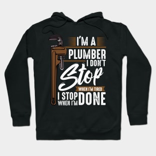 Plumber - I Don't Stop Wehn I'm Tired I Stop When I'm Done Hoodie